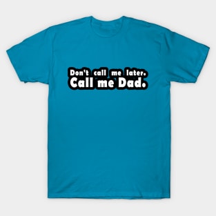 Call me Dad. T-Shirt